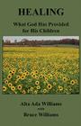 Healing: What God Has Provided for His Children By Alta Ada Williams, Bruce Wiliams (With) Cover Image