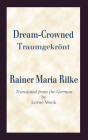 Dream Crowned Traumgekront By Rainer Maria Rilke, Lorne Mook (Translator) Cover Image