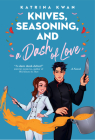 Knives, Seasoning, and a Dash of Love By Katrina Kwan Cover Image