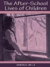The After-School Lives of Children: Alone and with Others While Parents Work By Deborah Belle Cover Image