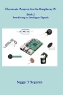 Electronic Projects for the Raspberry Pi: Book 2 - Interfacing to Analogue Signals By Seggy T. Segaran Cover Image