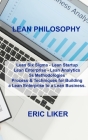 Lean Philosophy: Lean Six Sigma - Lean Startup Lean Enterprise - Lean Analytics 5s Methodologies Process & Techniques for Building a Le Cover Image