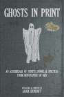 Ghosts In Print: An Assemblage Of Spirits, Spooks, & Specters From Newspapers Of Old By Adam Benedict Cover Image