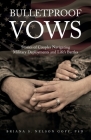Bulletproof Vows: Stories of Couples Navigating Military Deployments and Life's Battles By Briana S. Nelson Goff Cover Image