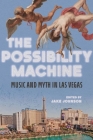 The Possibility Machine: Music and Myth in Las Vegas (Music in American Life) By Jake Johnson (Editor), Celine Ayala (Contributions by), Kirstin Bews (Contributions by), Laura Dallman (Contributions by), Joanna Dee Das (Contributions by), James Deaville (Contributions by), Robert Fink (Contributions by), Pheaross Graham (Contributions by), Jessica A. Holmes (Contributions by), Maddie House-Tuck (Contributions by), Jake Johnson (Contributions by), Kelly Kessler (Contributions by), Michael Kinney (Contributions by), Carlo Lanfossi (Contributions by), Jason Leddington (Contributions by), Janis McKay (Contributions by), Sam Murray (Contributions by), Louis Niebur (Contributions by), Lynda Paul (Contributions by), Arianne Johnson Quinn (Contributions by), Michael M. Reinhard (Contributions by), Laura Risk (Contributions by), Cassaundra Rodriguez (Contributions by), Arreanna Rostosky (Contributions by), Brian F. Wright (Contributions by) Cover Image