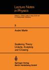 Scattering Theory: Unitarity, Analyticity and Crossing (Lecture Notes in Physics #3) By Andre Martin, R. Schrader (Notes by) Cover Image