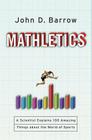 Mathletics: A Scientist Explains 100 Amazing Things About the World of Sports By John D. Barrow Cover Image