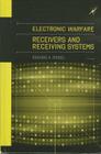 Electronic Warfare Receivers and Receiver Systems (Artech House Electronic Warfare Library) By Richard A. Poisel Cover Image