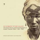 An Eloquent Picture Gallery: The South African Portrait Photographs of Gustav Theodor Fritsch,1863–1865 By Keith Dietrich (Editor), Andrew Bank (Editor) Cover Image