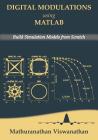 Digital Modulations using Matlab: Build Simulation Models from Scratch(Color edition) By Varsha Srinivasan, Mathuranathan Viswanathan Cover Image