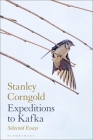 Expeditions to Kafka: Selected Essays By Stanley Corngold Cover Image