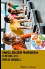 Physical Education Programme on Health Related Fitness Variables By Rajan Mathew Cover Image