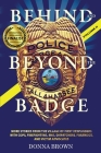 BEHIND AND BEYOND THE BADGE - Volume II: More Stories from the Village of First Responders with Cops, Firefighters, Ems, Dispatchers, Forensics, and V Cover Image