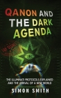 Qanon and The Dark Agenda: The Illuminati Protocols Explained And The Arrival Of A New World Cover Image