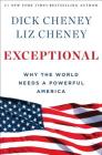 Exceptional: Why the World Needs a Powerful America By Dick Cheney, Liz Cheney Cover Image