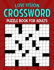 Crossword Puzzle Book For Low Vision: Puzzles for Adults And Senior Citizens Cover Image