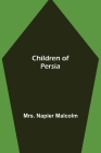 Children of Persia By Napier Malcolm Cover Image