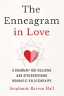 The Enneagram in Love: A Roadmap for Building and Strengthening Romantic Relationships Cover Image