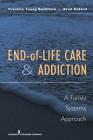 End-Of-Life Care and Addiction: A Family Systems Approach By Suzanne Bushfield, Brad Deford Cover Image