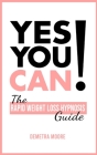 Yes you CAN!-The Rapid Weight Loss Hypnosis Guide: Challenge Yourself: Burn Fat, Lose Weight And Heal Your Body And Your Soul. Powerful guided Meditat By Demetra Moore Cover Image