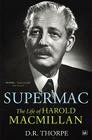 Supermac: The Life of Harold Macmillan By D.R. Thorpe Cover Image