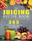 The Juicing Recipe Book: The Complete Guide to Making Homemade Fresh Juices Cover Image