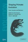 Shaping Primate Evolution: Form, Function, and Behavior (Cambridge Studies in Biological and Evolutionary Anthropolog #40) By Fred Anapol (Editor), Rebecca Z. German (Editor), Nina G. Jablonski (Editor) Cover Image