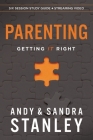 Parenting Bible Study Guide Plus Streaming Video: Getting It Right By Andy Stanley, Sandra Stanley Cover Image