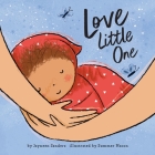 Love Little One: An enchanting gift book for babies and toddlers By Jayneen Sanders, Summer Macon (Illustrator) Cover Image