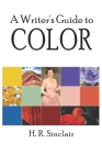 A Writer's Guide to Color (Writer's Guides) By H. R. Sinclair Cover Image