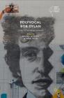 Polyvocal Bob Dylan: Music, Performance, Literature (Palgrave Studies in Music and Literature) By Nduka Otiono (Editor), Josh Toth (Editor) Cover Image