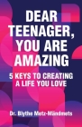 Dear Teenager, You Are Amazing, 5 Keys to Creating a Life You Love Cover Image