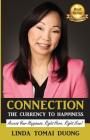 Connection - The Currency To Happiness: Access Your Happiness. Right Here. Right Now! By Linda Tomai Duong Cover Image