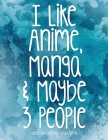 I Like Anime Manga & Maybe 3 People: School Notebook Funny Sarcasm Girl Gift 8.5x11 College Ruled Cover Image