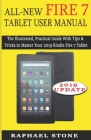 All-New Fire 7 Tablet User Manual: The Illustrated, Practical Guide With Tips and Tricks to Master Your 2019 Kindle Fire 7 Tablet By Raphael Stone Cover Image