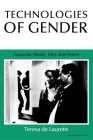 Technologies of Gender: Essays on Theory, Film, and Fiction (Theories of Representation and Difference) By Teresa de Lauretis Cover Image