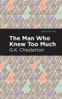 The Man Who Knew Too Much By G. K. Chesterton, Mint Editions (Contribution by) Cover Image