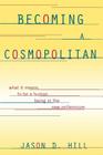 Becoming a Cosmopolitan: What It Means to Be a Human Being in the New Millennium By Jason D. Hill Cover Image