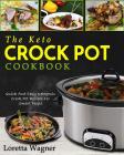 The Keto Crock Pot Cookbook: Quick and Easy Ketogenic Crock Pot Recipes for Smart People Cover Image