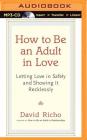 How to Be an Adult in Love By David Richo, Tom Pile (Read by) Cover Image