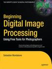 Beginning Digital Image Processing: Using Free Tools for Photographers (Expert's Voice in Digital Photography) Cover Image