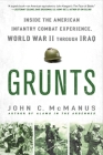 Grunts: Inside the American Infantry Combat Experience, World War II Through Iraq By John C. McManus Cover Image