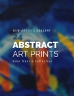 24 Abstract Art Prints: Discover Some Beautiful And Vibrant Work From Young Painters and emerging artists By Mike Francis Cover Image
