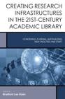 Creating Research Infrastructures in the 21st-Century Academic Library: Conceiving, Funding, and Building New Facilities and Staff (Creating the 21st-Century Academic Library #4) Cover Image