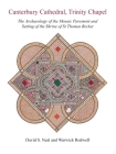 Canterbury Cathedral, Trinity Chapel: The Archaeology of the Mosaic Pavement and Setting of the Shrine of St Thomas Becket By David S. Neal, Warwick Rodwell Cover Image