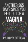 Another 365 Days Since You Fell Out of a Vagina P.S. Happy Birthday: Funny Novelty Birthday Notebook Gifts (Instead of a Card) By Celebrate Creations Co Cover Image