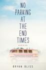No Parking at the End Times By Bryan Bliss Cover Image