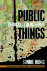Public Things: Democracy in Disrepair (Thinking Out Loud) By Bonnie Honig Cover Image