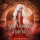 Shadow and Thorn Lib/E By Kenley Davidson, Esther Wane (Read by) Cover Image