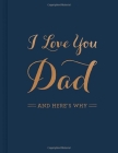 I Love You Dad: And Here's Why Cover Image